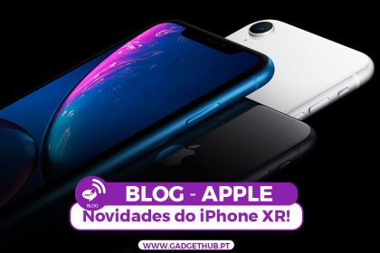 Gadget Hub - Blog - Novidades e diferenças o iPhone XR